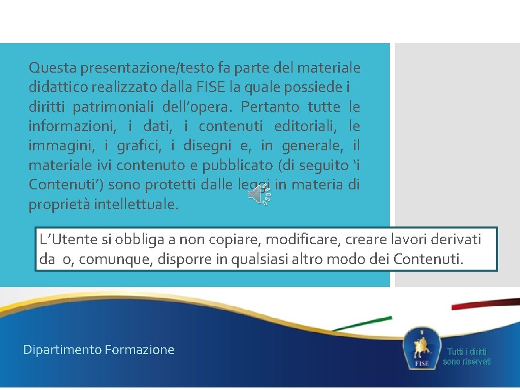 Questa presentazione/testo fa parte del materiale didattico realizzato dalla FISE la quale possiede i