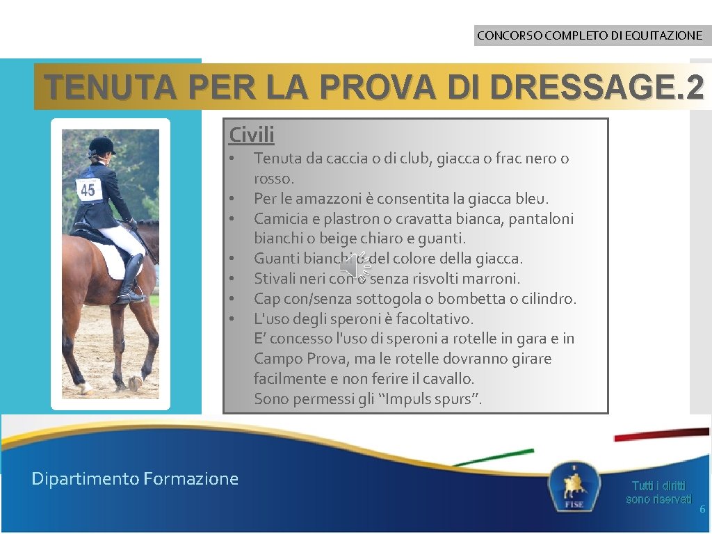CONCORSO COMPLETO DI EQUITAZIONE TENUTA PER LA PROVA DI DRESSAGE. 2 Civili • •
