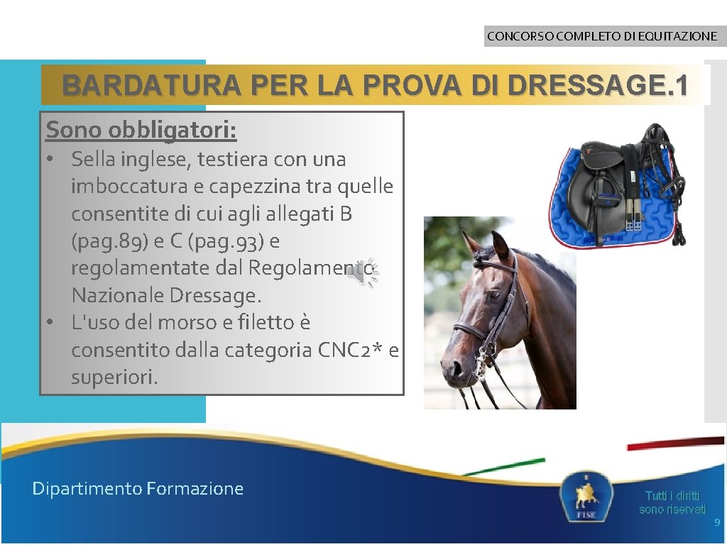 CONCORSO COMPLETO DI EQUITAZIONE BARDATURA PER LA PROVA DI DRESSAGE. 1 Sono obbligatori: •