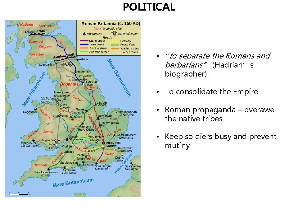 POLITICAL • “to separate the Romans and barbarians” (Hadrian’s biographer) • To consolidate the