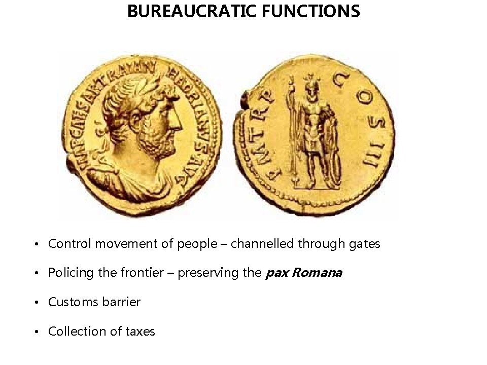 BUREAUCRATIC FUNCTIONS • Control movement of people – channelled through gates • Policing the