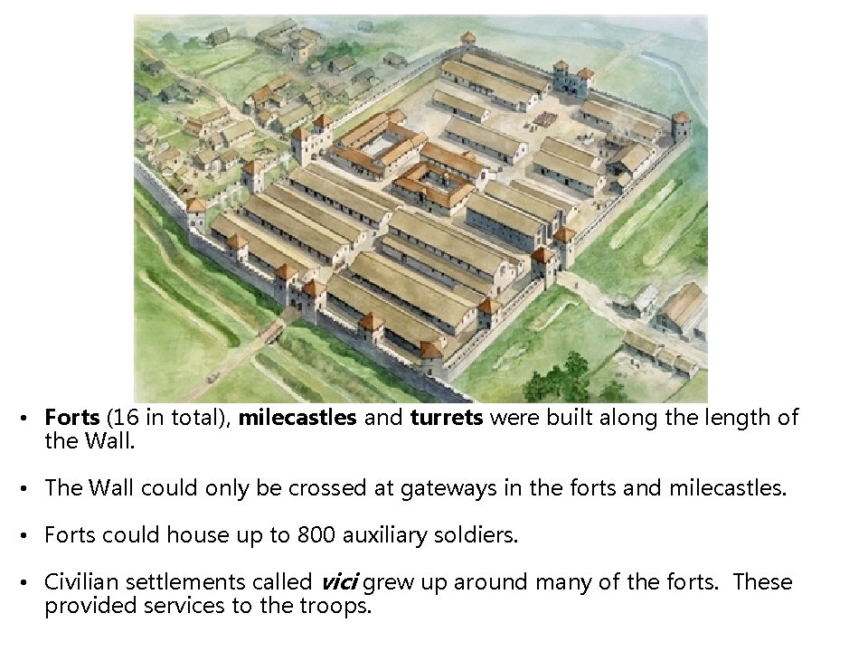  • Forts (16 in total), milecastles and turrets were built along the length