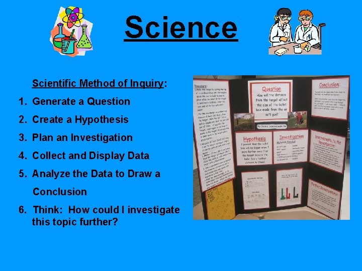 Science Scientific Method of Inquiry: 1. Generate a Question 2. Create a Hypothesis 3.