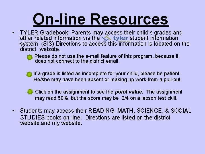 On-line Resources • TYLER Gradebook: Parents may access their child’s grades and other related