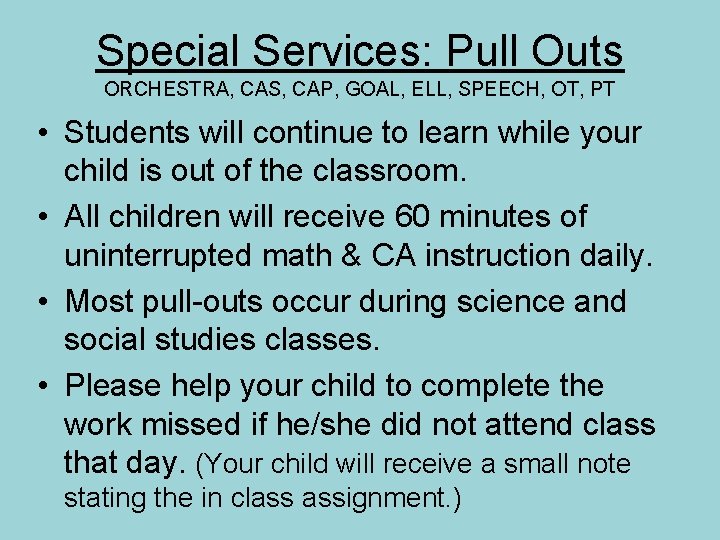 Special Services: Pull Outs ORCHESTRA, CAS, CAP, GOAL, ELL, SPEECH, OT, PT • Students