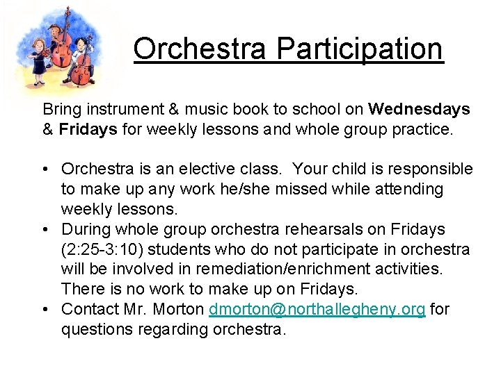  Orchestra Participation Bring instrument & music book to school on Wednesdays & Fridays