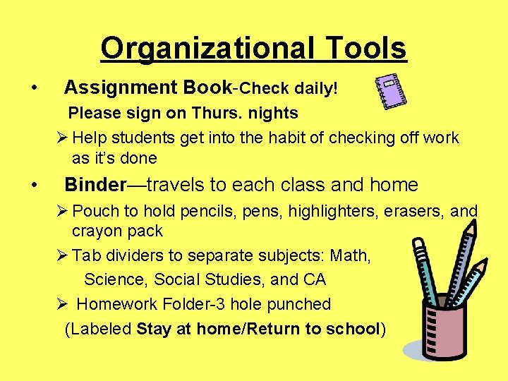 Organizational Tools • Assignment Book-Check daily! Please sign on Thurs. nights Ø Help students