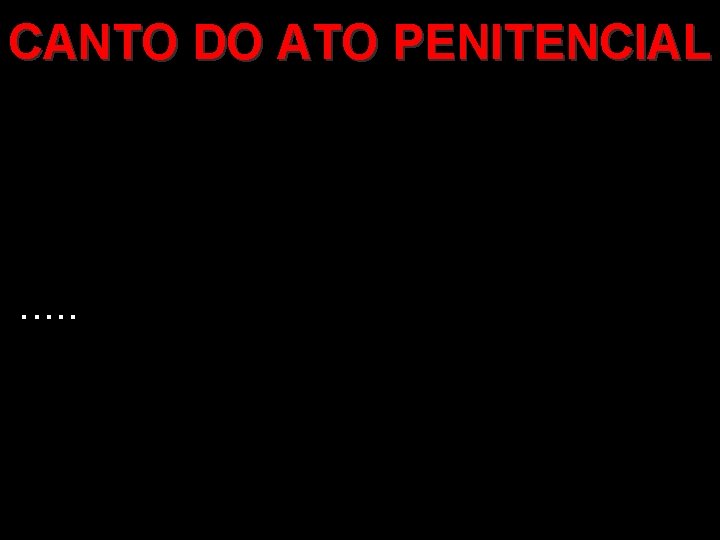 CANTO DO ATO PENITENCIAL . . . CANTO DO ATO PENITENCIAL . . .