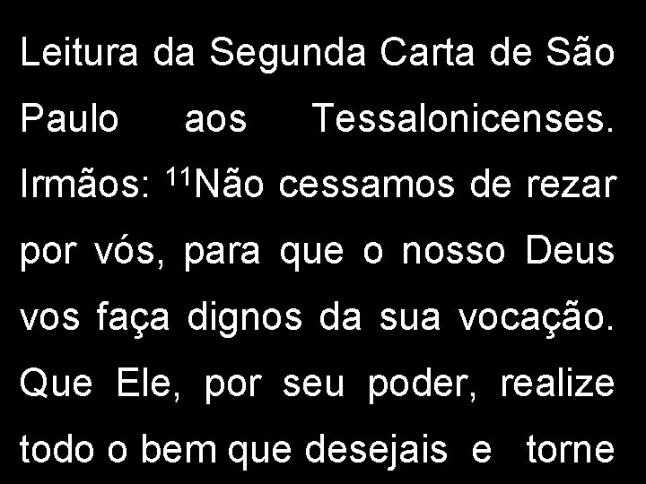 Leitura da Segunda Carta de São Paulo Irmãos: aos 11 Não Tessalonicenses. cessamos de