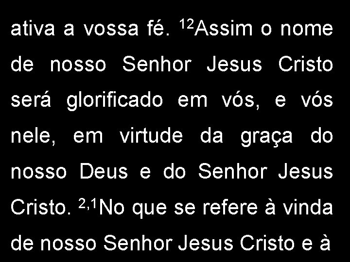 ativa a vossa fé. 12 Assim o nome de nosso Senhor Jesus Cristo será