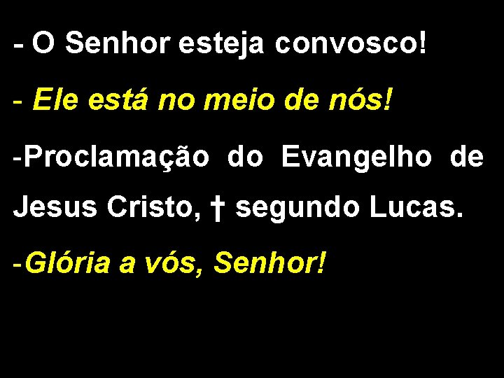 - O Senhor esteja convosco! - Ele está no meio de nós! -Proclamação do - O Senhor esteja convosco! - Ele está no meio de nós! -Proclamação do