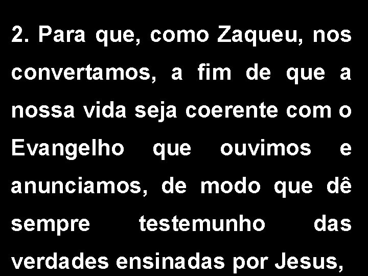 2. Para que, como Zaqueu, nos convertamos, a fim de que a nossa vida 2. Para que, como Zaqueu, nos convertamos, a fim de que a nossa vida