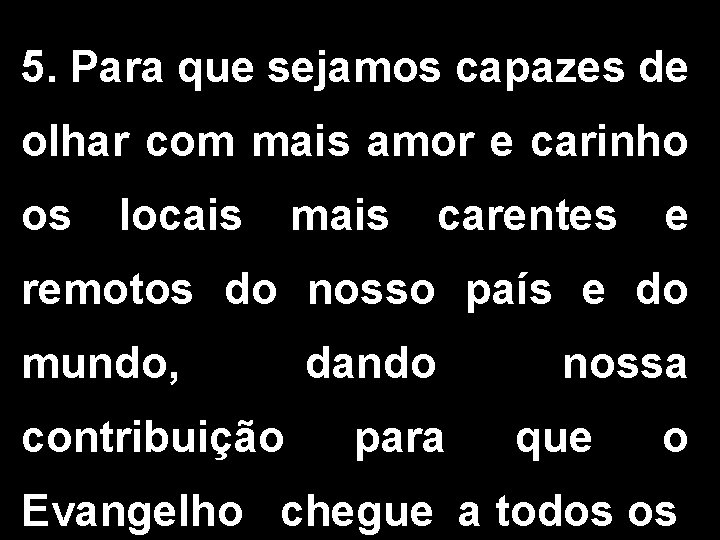 5. Para que sejamos capazes de olhar com mais amor e carinho os locais