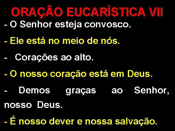 ORAÇÃO EUCARÍSTICA VII - O Senhor esteja convosco. - Ele está no meio de ORAÇÃO EUCARÍSTICA VII - O Senhor esteja convosco. - Ele está no meio de