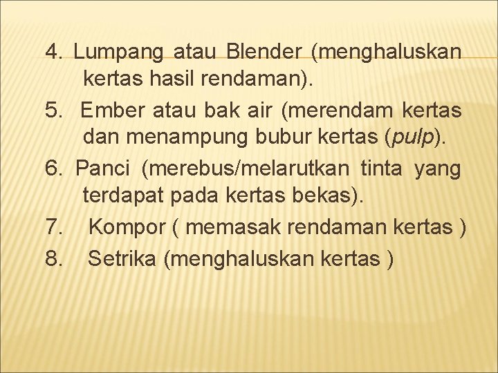 4. Lumpang atau Blender (menghaluskan kertas hasil rendaman). 5. Ember atau bak air (merendam