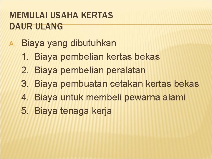 MEMULAI USAHA KERTAS DAUR ULANG A. Biaya yang dibutuhkan 1. Biaya pembelian kertas bekas