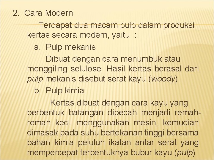 2. Cara Modern Terdapat dua macam pulp dalam produksi kertas secara modern, yaitu :