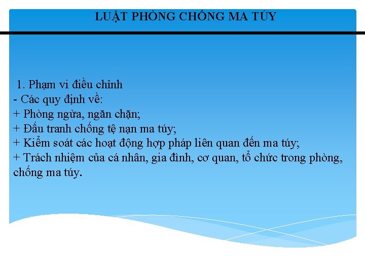 LUẬT PHÒNG CHỐNG MA TÚY 1. Phạm vi điều chỉnh - Các quy định