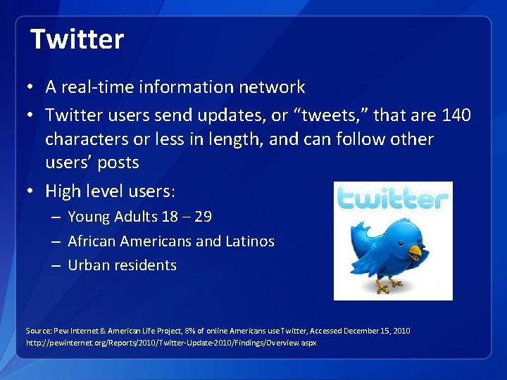 Twitter • A real-time information network • Twitter users send updates, or “tweets, ”