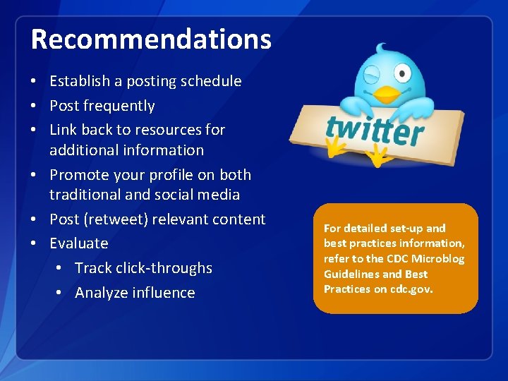 Recommendations • Establish a posting schedule • Post frequently • Link back to resources