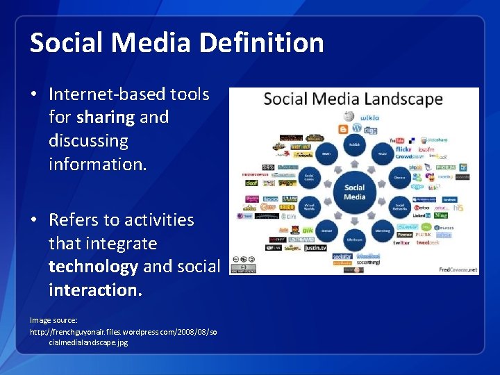 Social Media Definition • Internet-based tools for sharing and discussing information. • Refers to