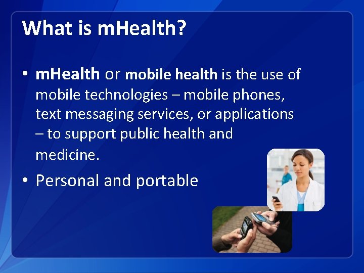 What is m. Health? • m. Health or mobile health is the use of