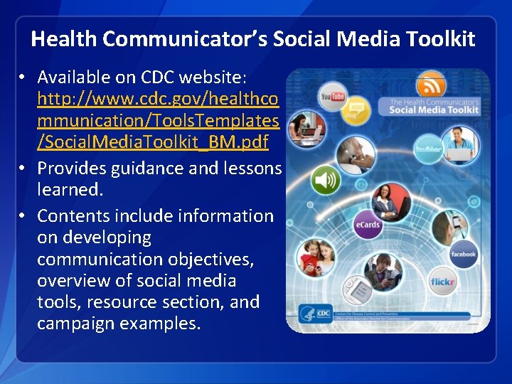 Health Communicator’s Social Media Toolkit • Available on CDC website: http: //www. cdc. gov/healthco