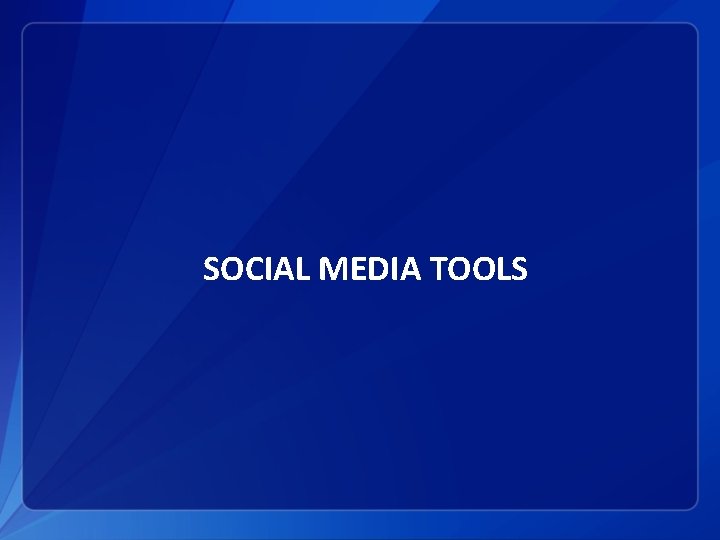 SOCIAL MEDIA TOOLS 