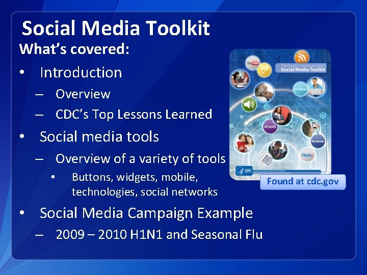 Social Media Toolkit What’s covered: • Introduction – Overview – CDC’s Top Lessons Learned