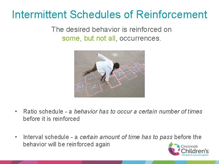 Intermittent Schedules of Reinforcement The desired behavior is reinforced on some, but not all,