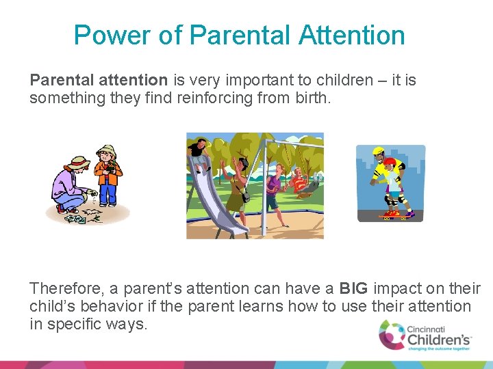 Power of Parental Attention Parental attention is very important to children – it is