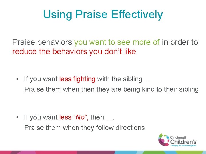 Using Praise Effectively Praise behaviors you want to see more of in order to