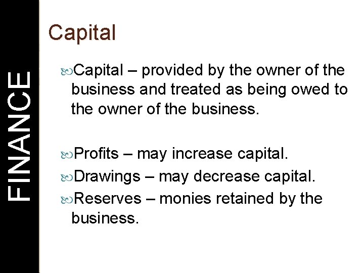FINANCE Capital – provided by the owner of the business and treated as being