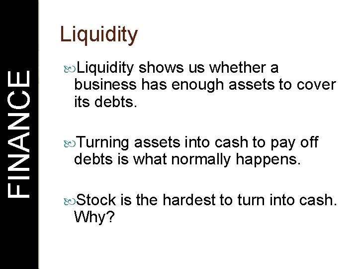 FINANCE Liquidity shows us whether a business has enough assets to cover its debts.