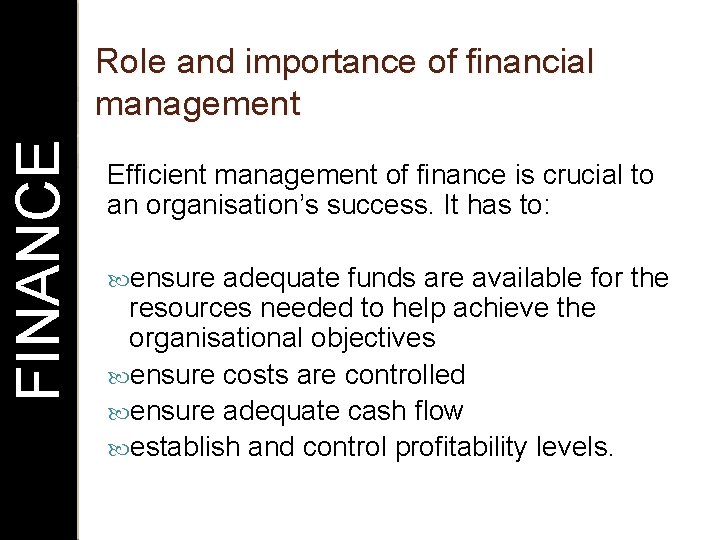 FINANCE Role and importance of financial management Efficient management of finance is crucial to