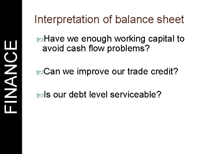 FINANCE Interpretation of balance sheet Have we enough working capital to avoid cash flow