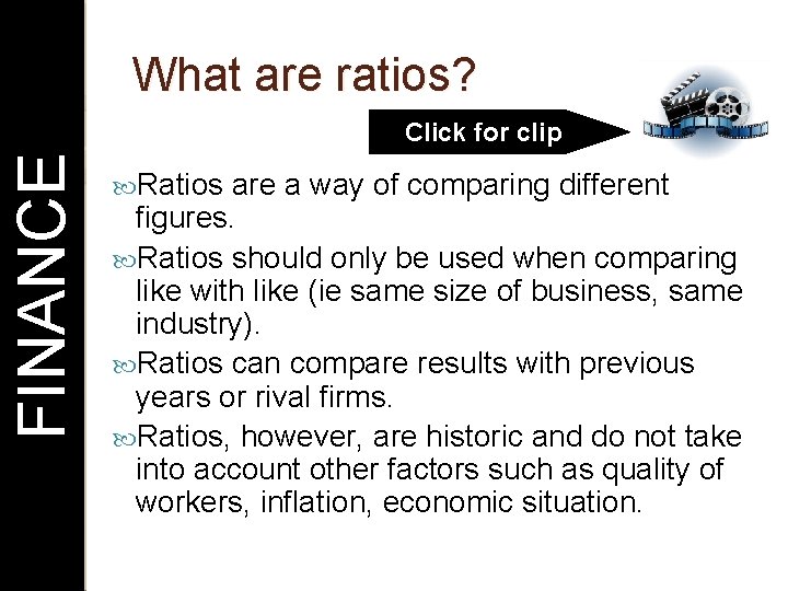 What are ratios? FINANCE Click for clip Ratios are a way of comparing different