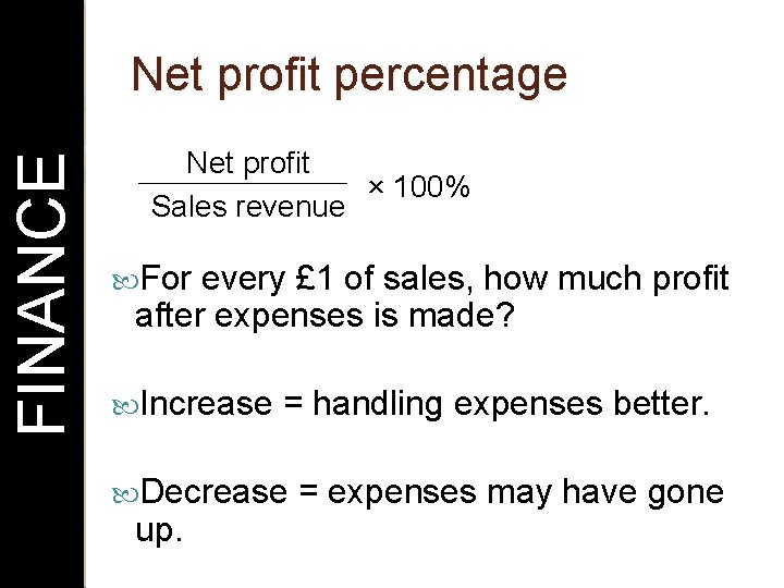 FINANCE Net profit percentage Net profit × 100% Sales revenue For every £ 1