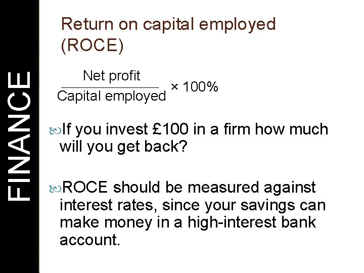 FINANCE Return on capital employed (ROCE) Net profit × 100% Capital employed If you