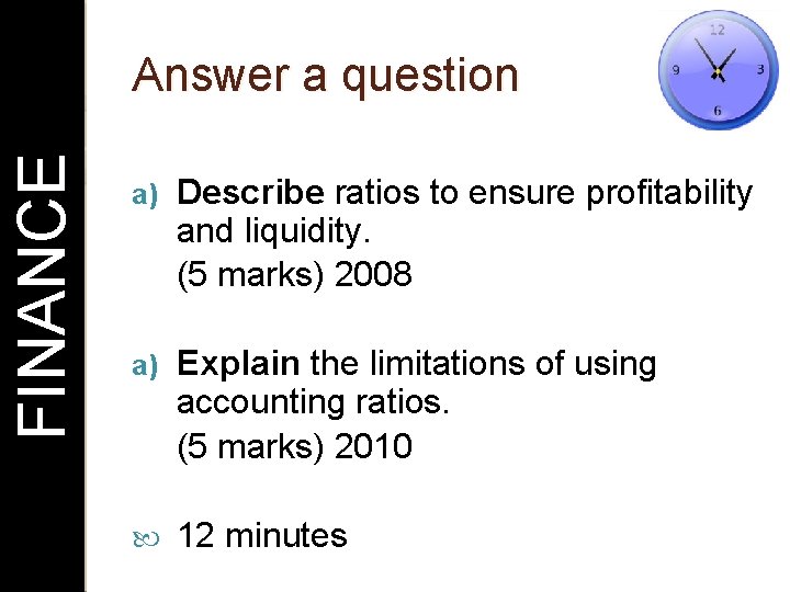 FINANCE Answer a question a) Describe ratios to ensure profitability and liquidity. (5 marks)