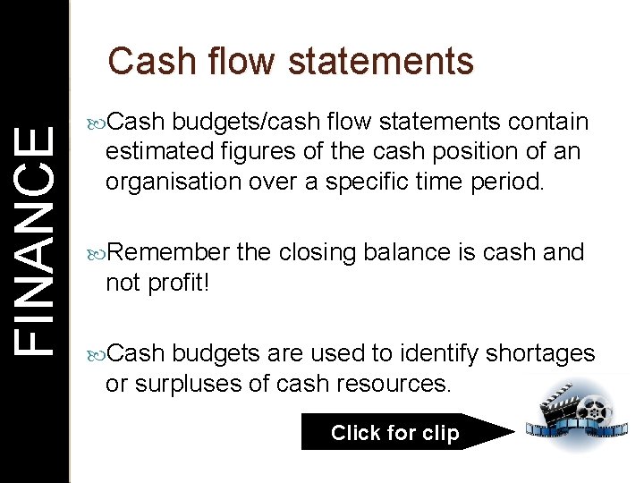 FINANCE Cash flow statements Cash budgets/cash flow statements contain estimated figures of the cash
