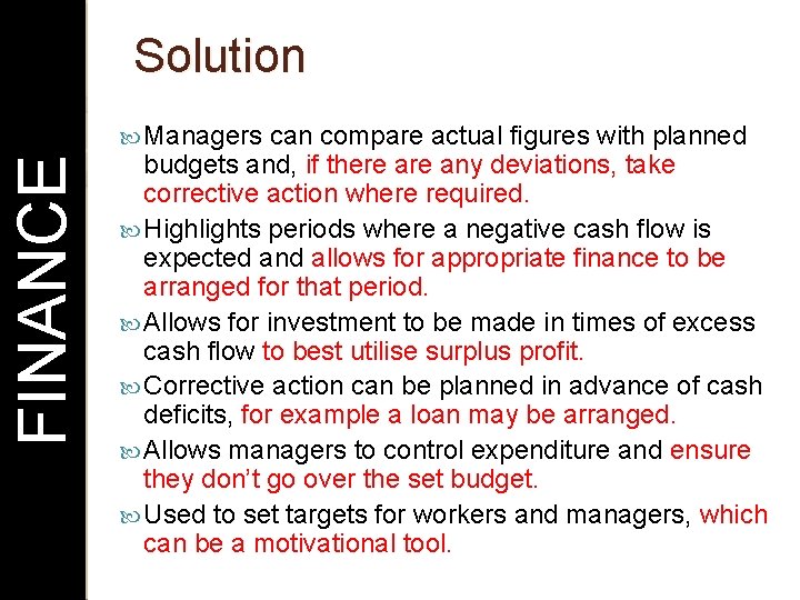 Solution FINANCE Managers can compare actual figures with planned budgets and, if there any