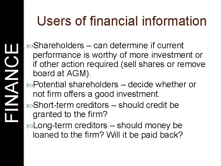 FINANCE Users of financial information Shareholders – can determine if current performance is worthy