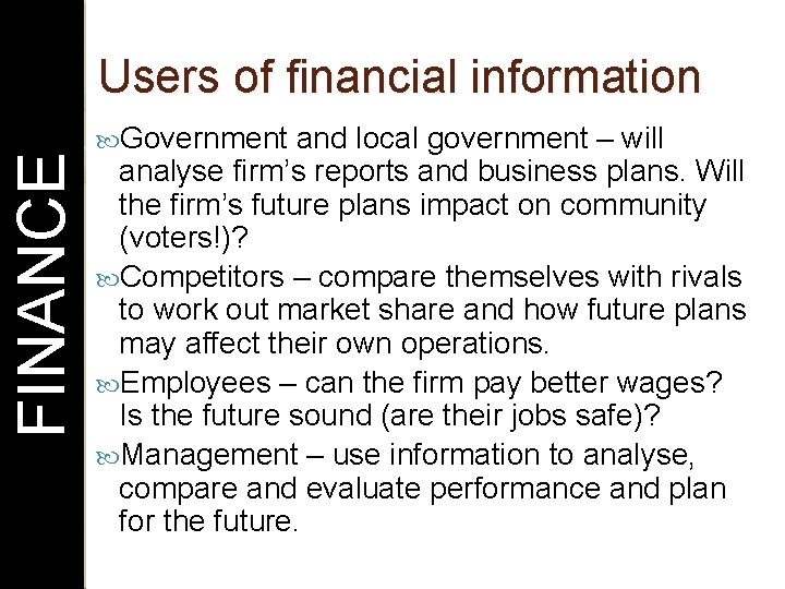 FINANCE Users of financial information Government and local government – will analyse firm’s reports