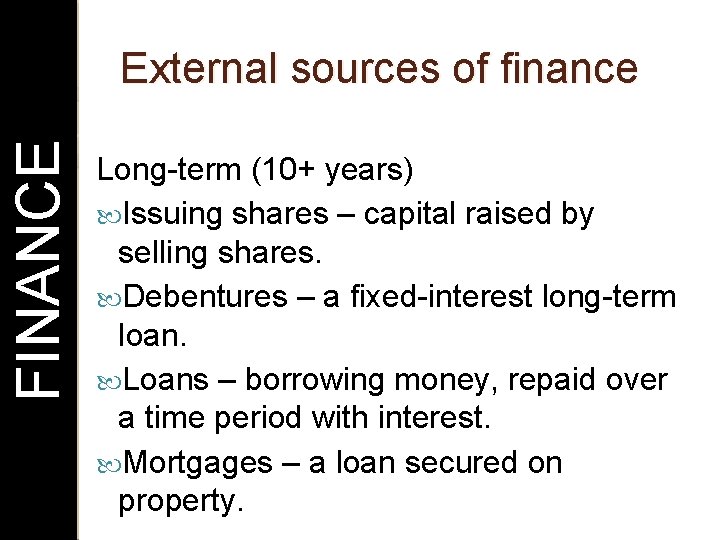 FINANCE External sources of finance Long-term (10+ years) Issuing shares – capital raised by