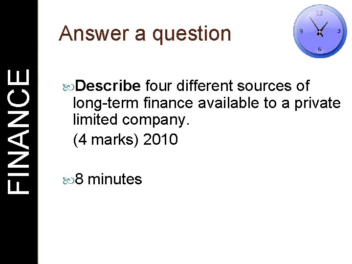 FINANCE Answer a question Describe four different sources of long-term finance available to a