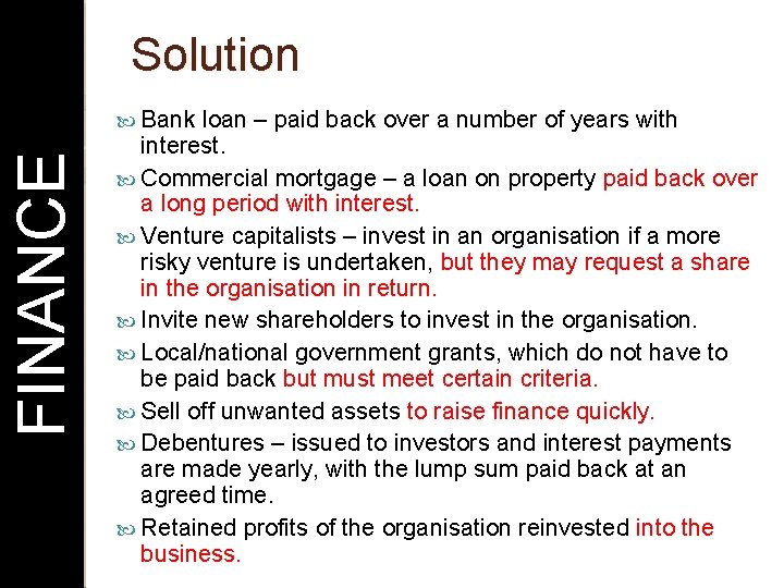 Solution FINANCE Bank loan – paid back over a number of years with interest.