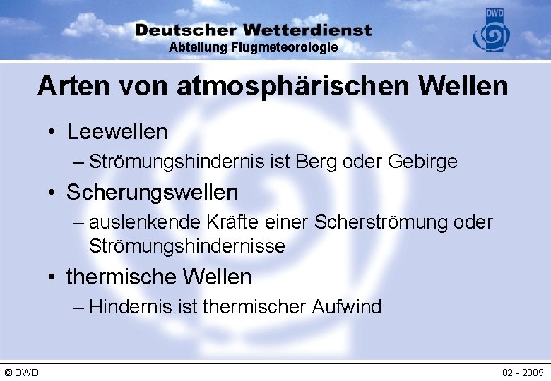 Abteilung Flugmeteorologie Arten von atmosphärischen Wellen • Leewellen – Strömungshindernis ist Berg oder Gebirge