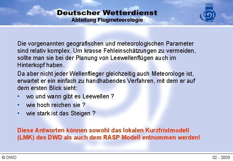 Abteilung Flugmeteorologie Die vorgenannten geografischen und meteorologischen Parameter sind relativ komplex. Um krasse Fehleinschätzungen