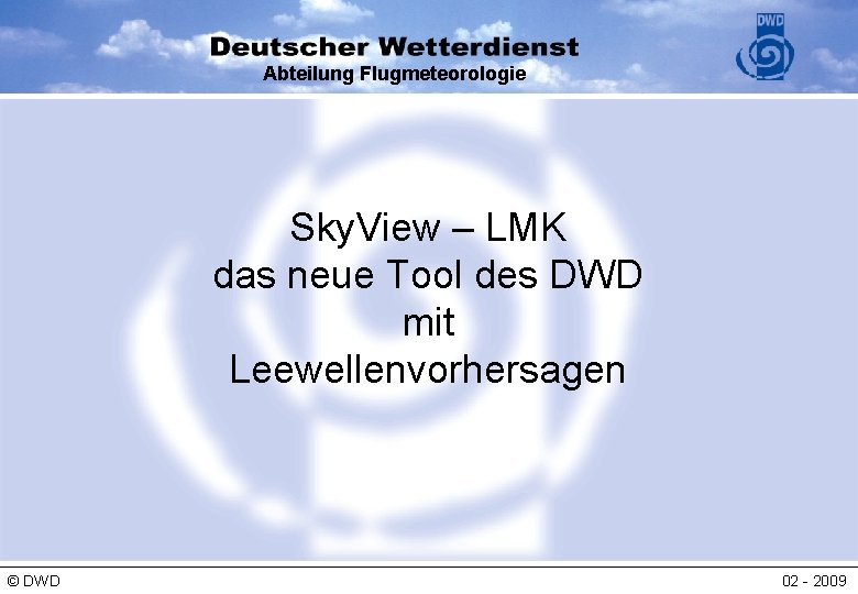 Abteilung Flugmeteorologie Sky. View – LMK das neue Tool des DWD mit Leewellenvorhersagen ©